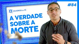 #84 - TODOS PRECISAM MORRER? A BÍBLIA RESPONDE! | Quadros da Fé
