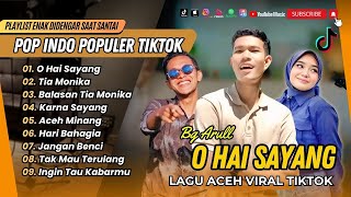 O HAI SAYANG - Bg Arull | TIA MONIKA - Dek Aroel | BALASAN TIA MONIKA | LAGU ACEH TIKTOK VIRAL
