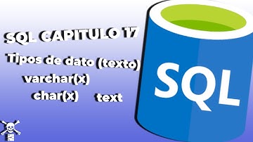 SQL Capitulo 17 - Tipo de dato (texto)|Varchar,Char,Text