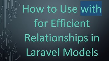 How to Use with for Efficient Relationships in Laravel Models