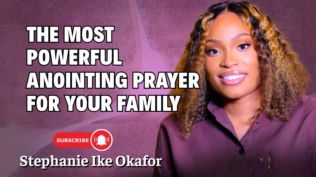 Stephanie Ike Okafor Inspired - The Most Powerful Anointing Prayer for ...