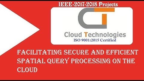 Facilitating Secure and Efficient Spatial Query Processing on the Cloud