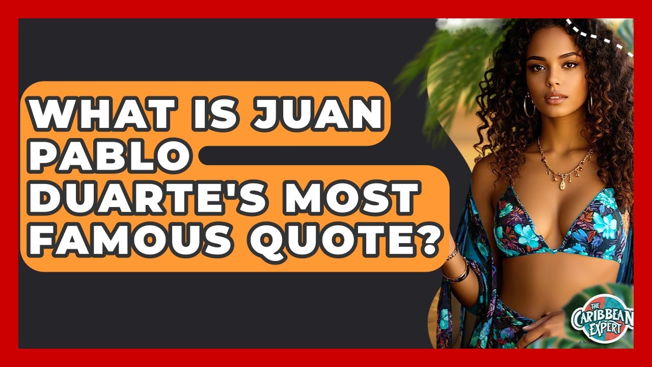 What Is Juan Pablo Duarte's Most Famous Quote? - The Caribbean Expert