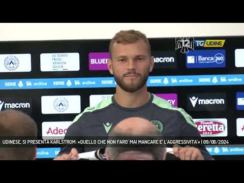 UDINESE, SI PRESENTA KARLSTROM: «QUELLO CHE NON FARO' MAI MANCARE E' L'AGGRESSIVITA'» | 09/08/2024