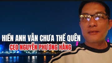 Hiền Anh Quay Lại Vì Vẫn Chưa Quên Được CEO Nguyễn Phương Hằng 📱