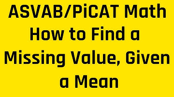 How to Find a Missing Value, Given a Mean | Ace the ASVAB & PiCAT (Arithmetic Reasoning Questions)