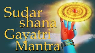 Sudarshana Gayatri Mantra | Gayatri Mantra of the Sudarshan Chakra | 108 Times