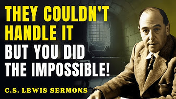 Only the Chosen Survive This Assignment — And You Did the Impossible | C.S Lewis Sermons