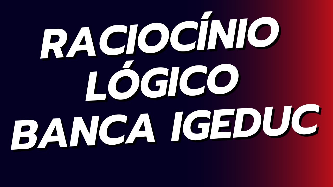 QUESTÕES DE RACIOCÍNIO LÓGICO DA BANCA IGEDUC | SUPER REVISÃO!!