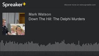 Down The Hill: The Delphi Murders (part 3 of 4, made with Spreaker)