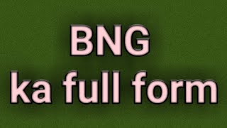 bng ka full form