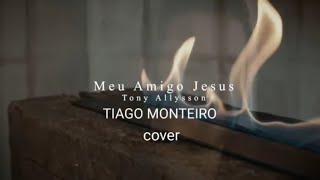 Video thumbnail of "Tony Allysson Meu amigo Jesus (cover)"