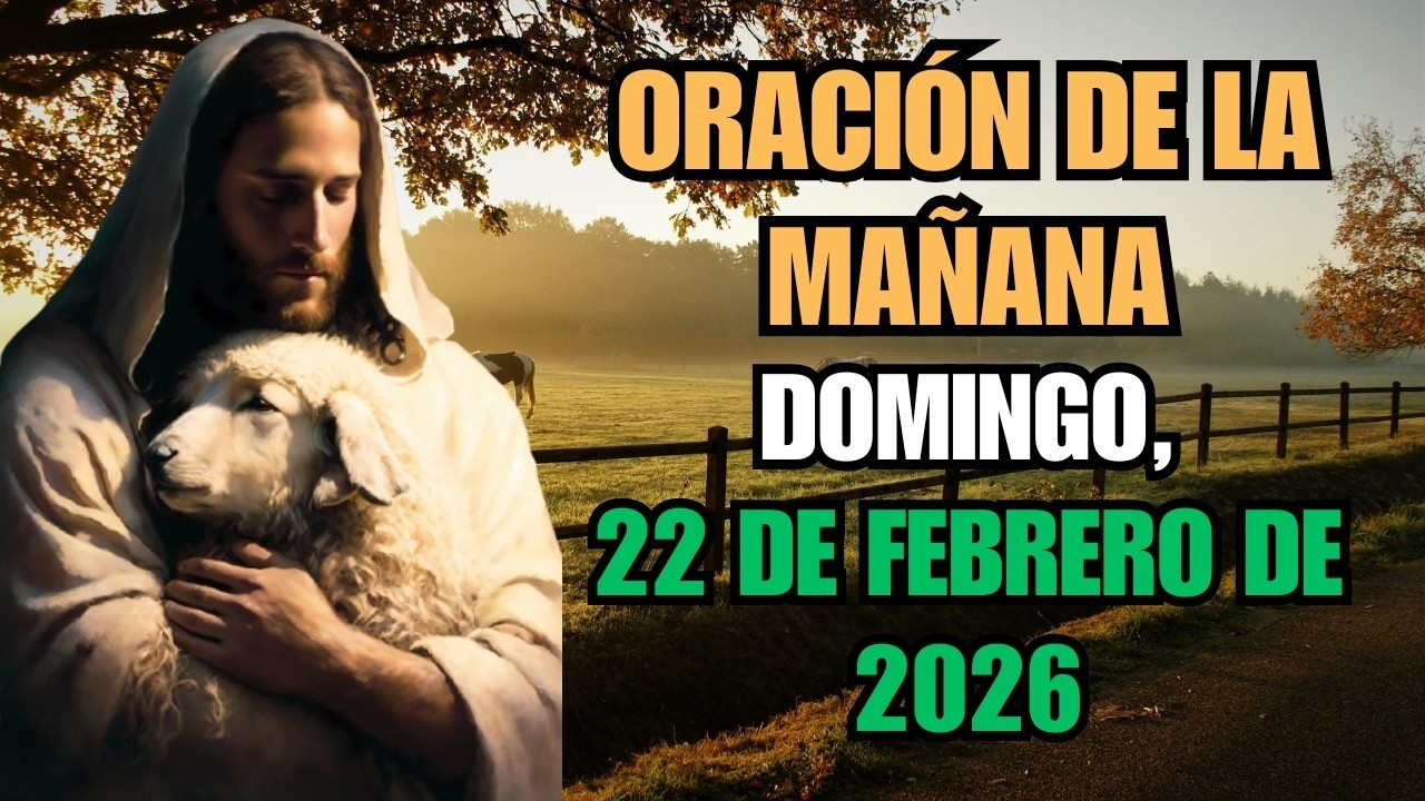 Oración de la mañana de hoy, domingo 22 de febrero de 2026 – Un nuevo amanecer lleno de fe