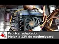 Fabricar Adaptador Molex a 12V de motherboard