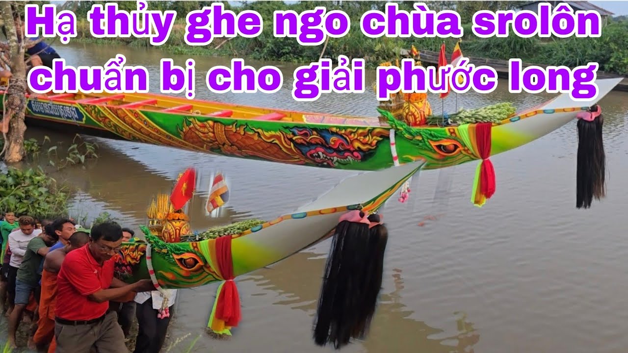 Hạ thủy ghe ngo chùa srolôn chuẩn bị đi phước long Cà Mau 