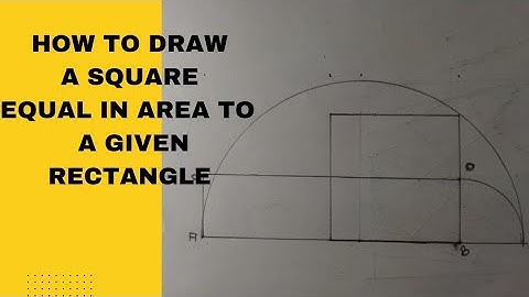 How to draw a square equal in area to a given rectangle