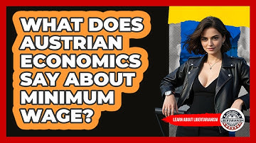 What Does Austrian Economics Say About Minimum Wage? - Learn About Libertarianism