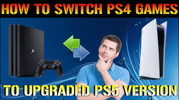PlayStation 5: How To Switch PS4 Games To The Upgraded PS5 Version