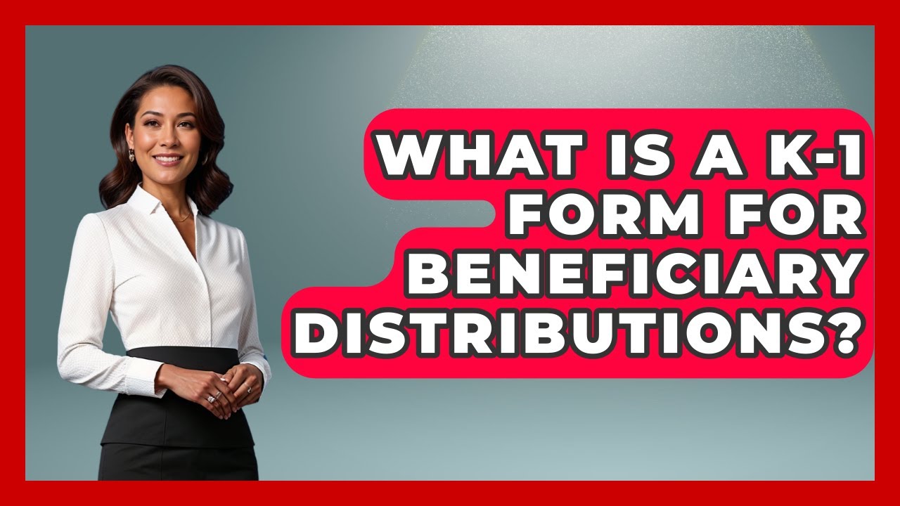 What Is A K-1 Form For Beneficiary Distributions? - Wealth and Estate Planners