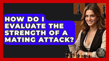 How Do I Evaluate The Strength Of A Mating Attack? - The Chess Codex