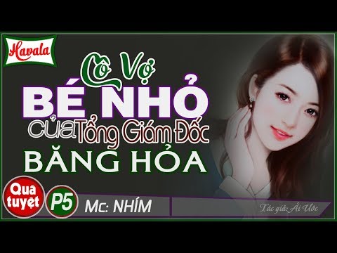 Video [Phần 5/6] Cô Vợ Nhỏ Của Tổng Tài Băng Hỏa ♥ Truyện... - youtube