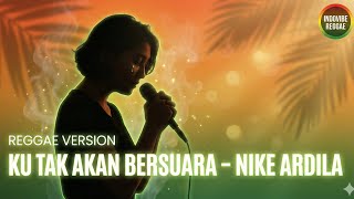 Ku Tak Akan Bersuara – Nike Ardila | Reggae Cover 90s Chill Vibes | IndpVibe Reggae