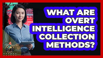 What Are Overt Intelligence Collection Methods?