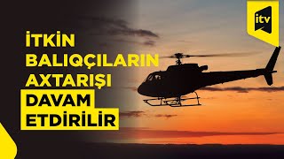 İtkin Balıqçılar Helikopterlə Axtarılır