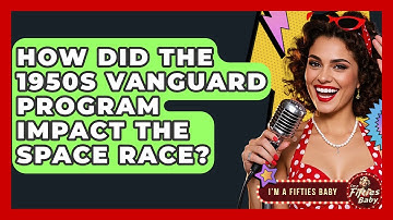 How Did The 1950s Vanguard Program Impact The Space Race? - Im a 50s Baby