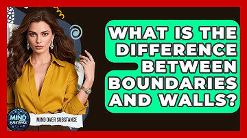 What Is The Difference Between Boundaries And Walls? - Mind Over Substance