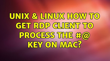 Unix & Linux: How to get RDP client to process the #@ key on Mac? (2 Solutions!!)