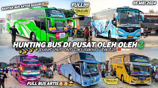 FULL BASURI🤩hunting bus di pusat oleh oleh cari manis 7 cilegon‼️banyak banget bus artis gaisss🥳🥳