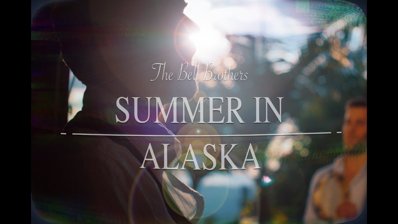 Bell Brothers - Summer In Alaska (Official Video)