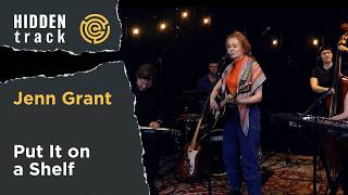 Jenn Grant | Put It On a Shelf | Hidden Track