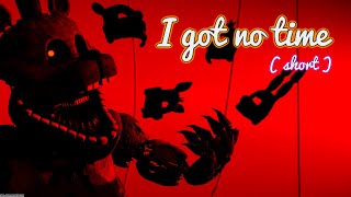 [SFM FNAF] I Got No Time (Short) - Song by TLT