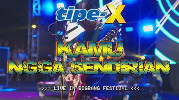 TIPE-X - KAMU NGGA SENDIRIAN LIVE IN BIGBANG FEST