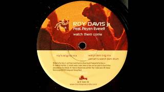 Roy Davis Jr Feat. Peven Everett  -  Watch Them Come (Watch Dem Ting Mix)