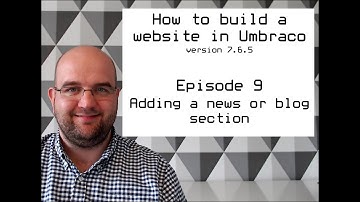 S02 E09 How to build a website in Umbraco version 7.6.5 - Adding a news or blog section