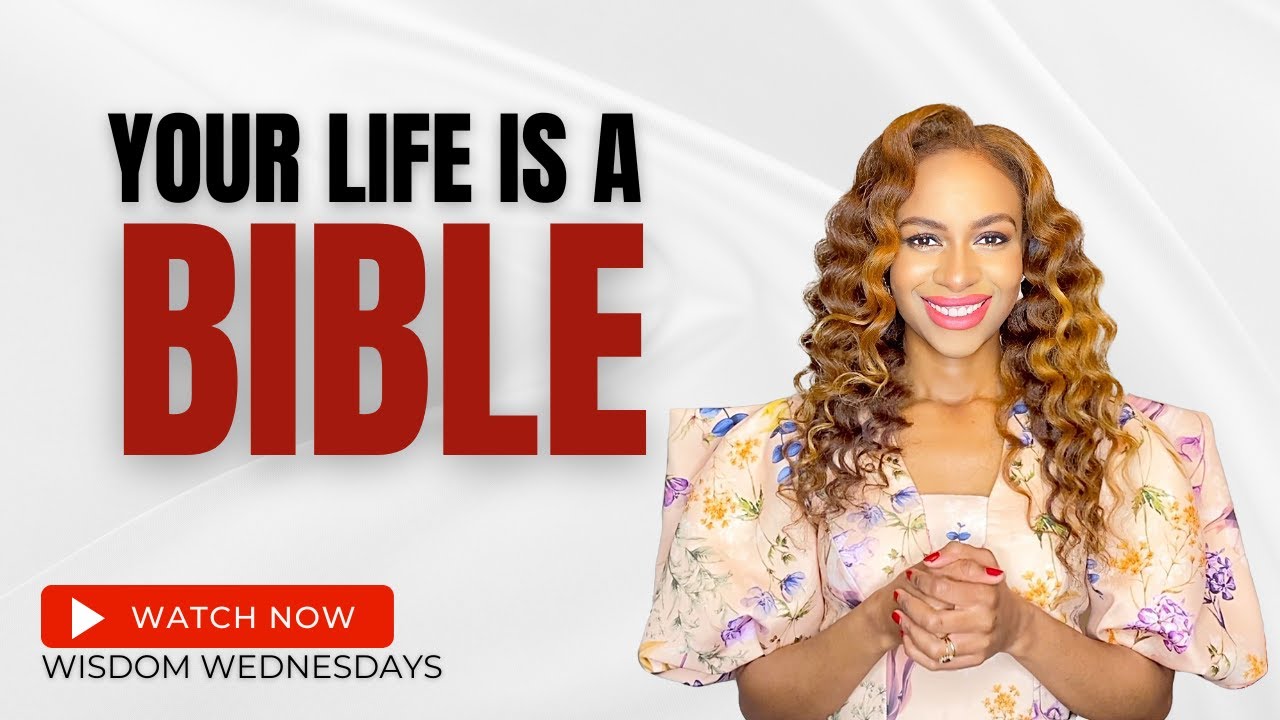 Why Your Life ls The Bible That Others Read - Wisdom Wednesdays