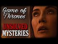 These Game of Thrones Mysteries Are Still Unsolved!