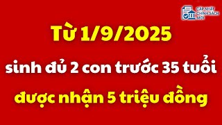 Từ 1\/9\/2025, sinh đủ 2 con trước 35 tuổi được nhận 5 triệu đồng