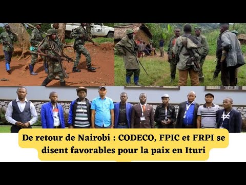 De retour de Nairobi : CODECO, FPIC et FRPI se disent favorables pour la paix en Ituri