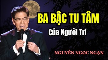 Đức Nhẫn Của  Trí Huệ – Ba Bậc Tu Tâm Của Người Trí | Giọng Nguyễn Ngọc Ngạn