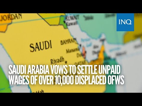 Saudi Arabia vows to settle unpaid wages of over 10,000 displaced OFWs
