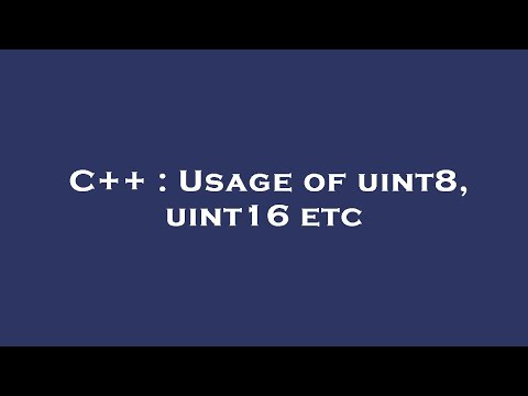C++ : Usage of uint8, uint16 etc