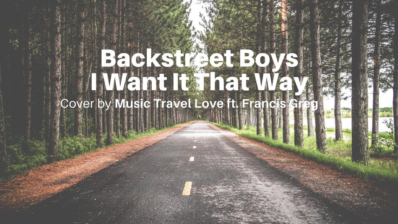 I Want It That Way Backstreet Boys Cover Music Travel Love Ft I want it that way backstreet boys cover music travel love ft