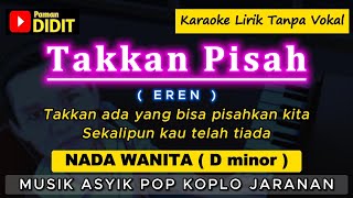 TAKKAN PISAH - Karaoke Nada WANITA / CEWEK ( EREN ) Pop Koplo Jaranan [ WALI ]