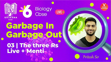 Garbage In Garbage Out L3 [The Three Rs NCERT Class 6 Biology Ch 16] live & Menti -  Pritesh sir