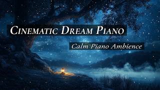 Relaxing Dream Piano 🌙✨ Soft Cinematic Ambient Piano for Silent Valleys, Calm Focus & Night Drift