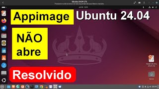 App.image no Linux Ubuntu 24.04 não abrem. RESOLVIDO